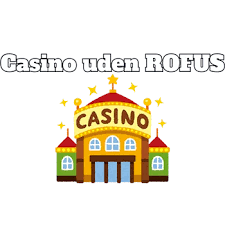 Online Casino Uden ROFUS Spill Uden Begrænsninger Online Casino Uden ROFUS Spill Uden Begrænsninger